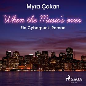 When the Music's Over - Ein Cyberpunk-Roman (Ungekürzt)