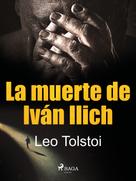 Leo Tolstoi: La muerte de Iván Ilich 