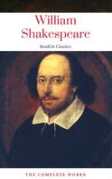 William Shakespeare: The Actually Complete Works of William Shakespeare (ReadOn Classics) 