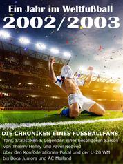 Ein Jahr im Weltfußball 2002 / 2003 - Tore, Statistiken & Legenden einer Fußball-Saison im Weltfußball