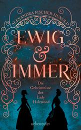 Ewig & Immer - Die Geheimnisse der Lady Halewood