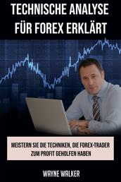 Technische Analyse für Forex erklärt - Meistern Sie die Techniken, die Forex-Trader zum Profit geholfen haben
