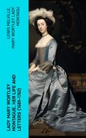 Lewis Melville: Lady Mary Wortley Montague, Her Life and Letters (1689-1762) 
