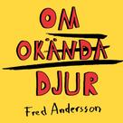 Fred Andersson: Om Okända Djur 