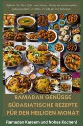 Ramadan Genüsse: Südasiatische Rezepte für den heiligen Monat - Beleben Sie Ihre Iftar- und Suhoor-Tische mit traditionellen südasiatischen Gerichten, perfekt für den Ramadan.