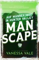Vanessa Vale: Auf Männerjagd in Hunter Valley: Man Scape ★★★★
