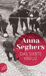 Das siebte Kreuz - Ein Roman aus Hitlerdeutschland