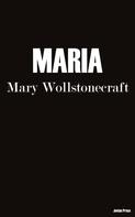 Mary Wollstonecraft: Maria 