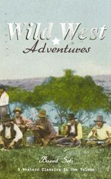WILD WEST ADVENTURES – Boxed Set: 9 Western Classics in One Volume (Illustrated) - The Girl at the Halfway House, The Law of the Land, Heart's Desire, The Way of a Man, 54-40 or Fight, The Man Next Door, The Magnificent Adventure, The Sagebrusher & The Covered Wagon