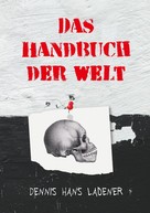 Dennis Hans Ladener: Das Handbuch der Welt 