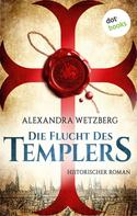 Alexandra Wetzberg: Die Flucht des Templers: Der letzte Ritter vom Tempelhof - Erster Roman ★★★