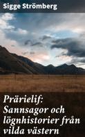 Sigge Strömberg: Prärielif: Sannsagor och lögnhistorier från vilda västern 