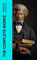 Frederick Douglass: The Complete Works 
