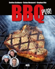 BBQ pur! - Außergewöhnliche Barbecue- und Grill-Rezepte