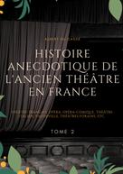 Albert Du Casse: Histoire anecdotique de l'ancien théâtre en France 