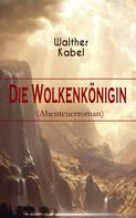 Walther Kabel: Die Wolkenkönigin (Abenteuerroman) 