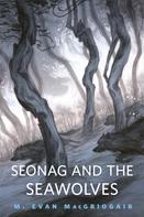 M. Evan MacGriogair: Seonag and the Seawolves 