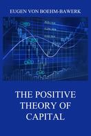Eugen von Boehm-Bawerk: The Positive Theory of Capital 