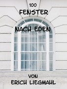 Erich Liegmahl: 100 Fenster nach Eden 