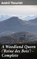 André Theuriet: A Woodland Queen ('Reine des Bois') — Complete 
