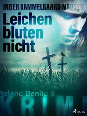 Leichen bluten nicht - Roland Benito-Krimi 6