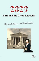 2029 - Sissi und die Dritte Republik - Der zweite Roman von Hubert Anders