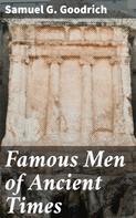 Samuel G. Goodrich: Famous Men of Ancient Times 