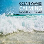 Calming Ocean Waves / Beruhigende Ozean Wellen / Sound Of The Sea / Sanftes Meeresrauschen - Nature Sounds (Without Music) for Deep Sleep, Meditation, Relaxation / Naturgeräusche (ohne Musik) zum Einschlafen, Meditieren, Entspannen
