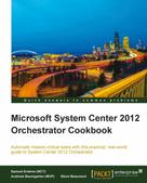 Steven Beaumont: Microsoft System Center 2012 Orchestrator Cookbook 
