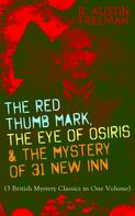R. Austin Freeman: THE RED THUMB MARK, THE EYE OF OSIRIS & THE MYSTERY OF 31 NEW INN 