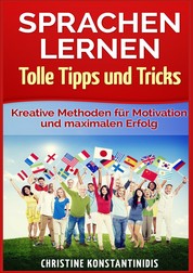 Sprachen lernen - Tolle Tipps und Tricks - Kreative Methoden für Motivation und maximalen Erfolg