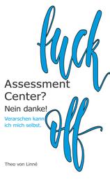 Assessment Center? - Nein danke!