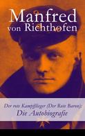 Manfred von Richthofen: Der rote Kampfflieger (Der Rote Baron): Die Autobiografie 