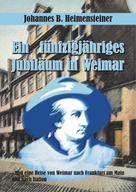 Johannes B. Heimensteiner: Ein fünfzigjähriges Jubiläum in Weimar 