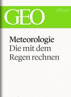 Meteorologie: Die mit dem Regen rechnen (GEO eBook Single)