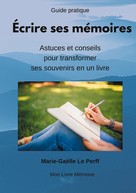 Marie-Gaëlle Le Perff: Écrire ses mémoires guide pratique 