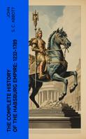 John S. C. Abbott: The Complete History of the Habsburg Empire: 1232-1789 