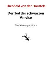 Der Tod der schwarzen Ameise - Eine Schauergeschichte