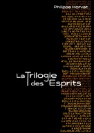 Philippe Horvat: La Trilogie des Esprits 