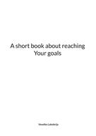 Veselko Lakobrija: A short book about reaching Your goals 