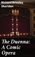 Richard Brinsley Sheridan: The Duenna: A Comic Opera 