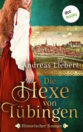 Die Hexe von Tübingen - oder: Die Tochter des Hexenmeisters - Historischer Roman