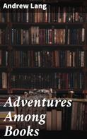 Andrew Lang: Adventures Among Books 