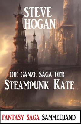 Die ganze Saga der Steampunk Kate: Sammelband