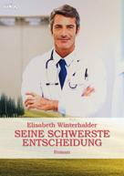 Elisabeth Winterhalder: SEINE SCHWERSTE ENTSCHEIDUNG 