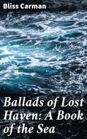 Bliss Carman: Ballads of Lost Haven: A Book of the Sea 
