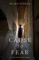 Blake Pierce: Cause to Fear (An Avery Black Mystery—Book 4) 