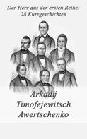 Arkadij Timofejewitsch Awertschenko: Der Herr aus der ersten Reihe: 28 Kurzgeschichten 