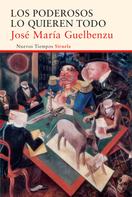 José María Guelbenzu: Los poderosos lo quieren todo 