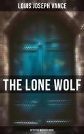 Louis Joseph Vance: The Lone Wolf (Detective Mystery Novel) 